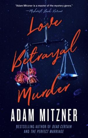 Love Betrayal Murder by Adam Mitzner
