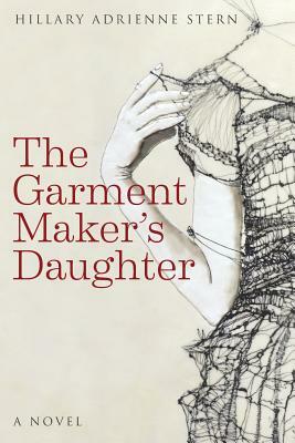 The Garment Maker's Daughter by Hillary Adrienne Stern