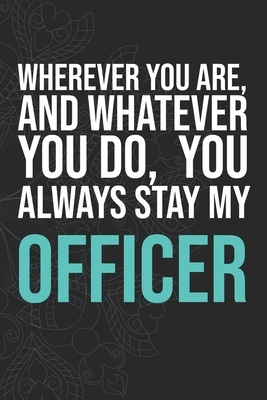 Wherever you are, And whatever you do, You always Stay My Officer by Idol Publishing