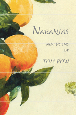 Naranjas: New Poems by Tom Pow