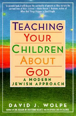 Teaching Your Children about God: A Modern Jewish Approach by David J. Wolpe