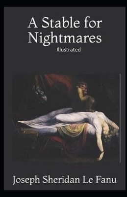 A Stable for Nightmares Illustrated by J. Sheridan Le Fanu