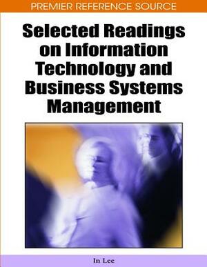 Selected Readings on Information Technology and Business Systems Management by 