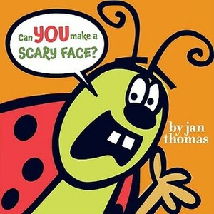 Can You Make a Scary Face? by Jan Thomas