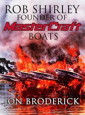 Rob Shirley Founder of Mastercraft Boats by Jon Broderick