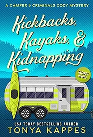 Kickbacks, Kayaks, & Kidnapping by Tonya Kappes