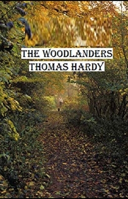 The Woodlanders Illustrated by Thomas Hardy