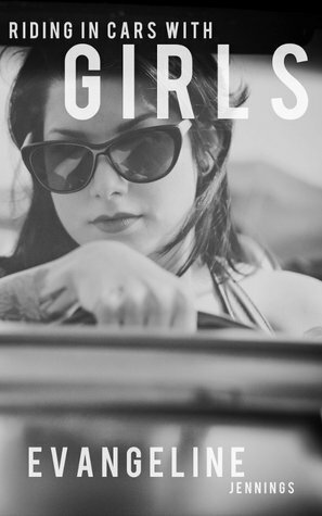 Riding In Cars With Girls by Evangeline Jennings