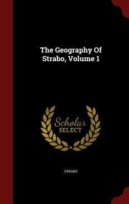 The Geography of Strabo, Volume 1 by Strabo