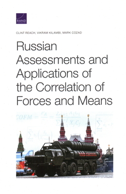 Russian Assessments and Applications of the Correlation of Forces and Means by Vikram Kilambi, Mark Cozad, Clint Reach