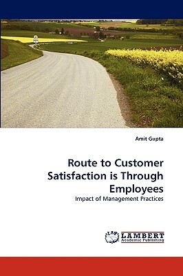 Route to Customer Satisfaction Is Through Employees by Amit Gupta