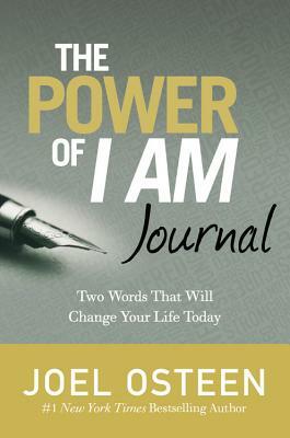 The Power of I Am Journal: Two Words That Will Change Your Life Today by Joel Osteen