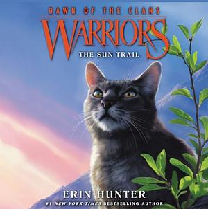 Warriors: Dawn of the Clans #1: The Sun Trail by Erin Hunter