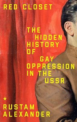 Red Closet: The Untold Story of Gay Oppression in the USSR by Rustam Alexander