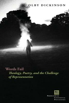 Words Fail: Theology, Poetry, and the Challenge of Representation by Colby Dickinson