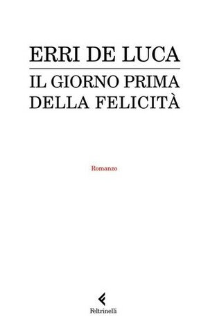 Il giorno prima della felicità by Erri De Luca