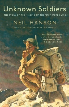 Unknown Soldiers: The Story of the Missing of the First World War by Neil Hanson