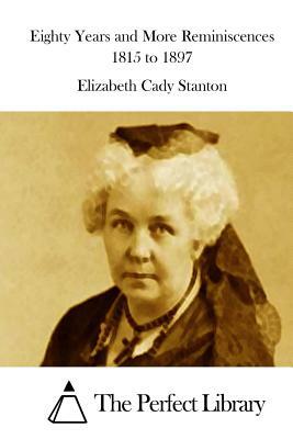 Eighty Years and More Reminiscences 1815 to 1897 by Elizabeth Cady Stanton