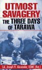 Utmost Savagery: The Three Days of Tarawa by Joseph H. Alexander