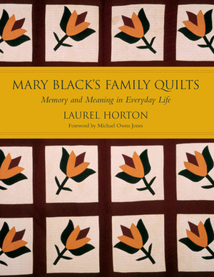 Mark Black's Family Quilts: Memory and Meaning in Everyday Life by Laurel Horton