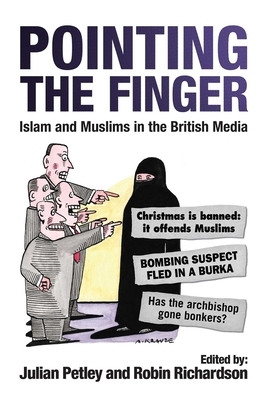 Pointing the Finger: Islam and Muslims in the British Media by Julian Petley