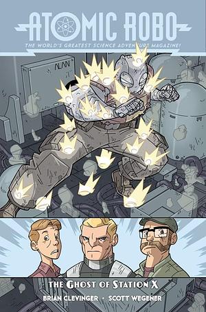 Atomic Robo & The Ghost of Station X by Greg Rucka, Brian Clevinger
