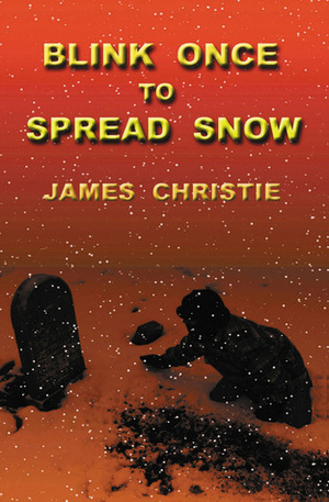 Blink Once to Spread Snow by James Christie