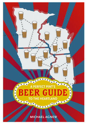 A Perfect Pint's Beer Guide to the Heartland by Michael Agnew