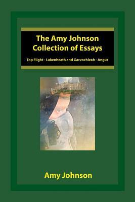 The Amy Johnson Collection of Essays: Top Flight - Lakenheath and Garvochleah - Angus by Amy Johnson