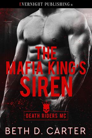 The Mafia King's Siren by Beth D. Carter, Beth D. Carter