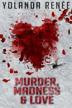 Murder, Madness and Love by Yolanda Renee