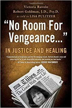 No Room for Vengeance: In Justice and Healing by Lisa Pulitzer, Victoria Ruvolo, Robert Goldman