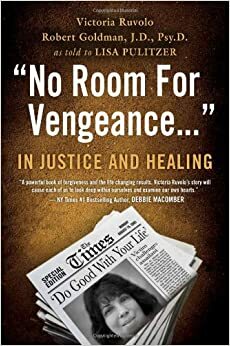 No Room for Vengeance: In Justice and Healing by Victoria Ruvolo, Robert Goldman, Lisa Pulitzer