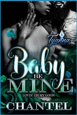 Baby Be Mine: Lovin' on My Goon by Chantel