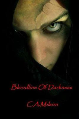 Bloodline Of Darkness by C. A. Milson