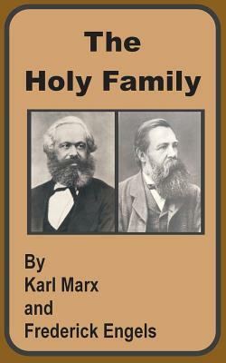 The Holy Family by Karl Marx, Friedrich Engels, Friedrich Engels