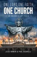 One Lord, One Faith, One Church: An Inconvenient Truth by Jesse Romero, MR Paul Zucarelli