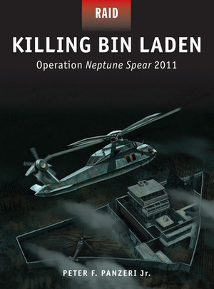 Killing Bin Laden: Operation Neptune Spear 2011 by Peter Panzeri