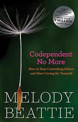 Codependent No More: Stop Controlling Others and Start Caring for Yourself by Melody Beattie