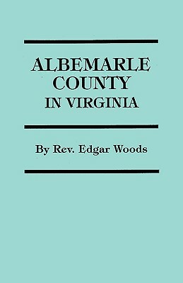 Albemarle County in Virginia by Edgar Woods, David Woods