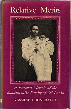 Relative Merits: A Personal Memoir of the Bandaranaike Family of Sri Lanka by Yasmine Gooneratne