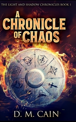 A Chronicle Of Chaos by D. M. Cain