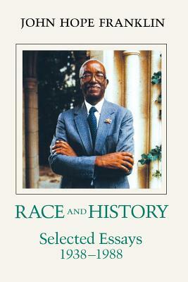 Race and History: Selected Essays, 1938—1988 by John Hope Franklin