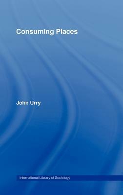 Consuming Places by John Urry