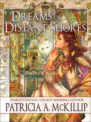 Dreams of Distant Shores by Patricia A. McKillip