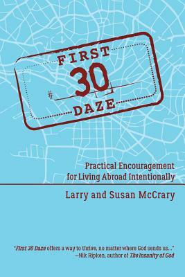 The First 30 Daze: Practical Encouragement for Living Abroad Intentionally by Susan y. McCrary, Larry E. McCrary