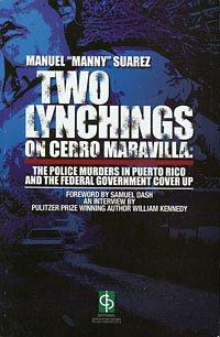 Two Lynchings On Cerro Maravilla: The Police Murders In Puerto Rico And The Federal Government Cover Up by Manuel Suarez