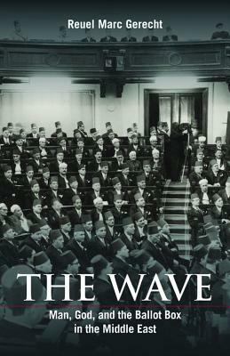 The Wave: Man, God, and the Ballot Box in the Middle East by Reuel Marc Gerecht