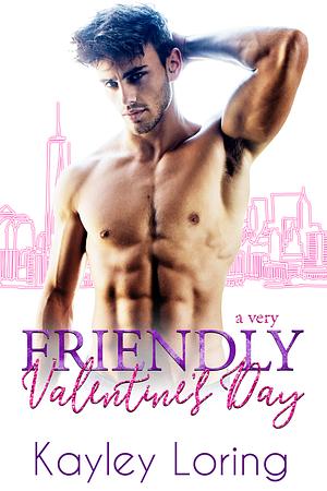 A Very Friendly Valentine's Day by Kayley Loring