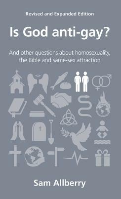 Is God Anti-Gay?: And Other Questions about Homosexuality, the Bible and Same-Sex Attraction by Sam Allberry